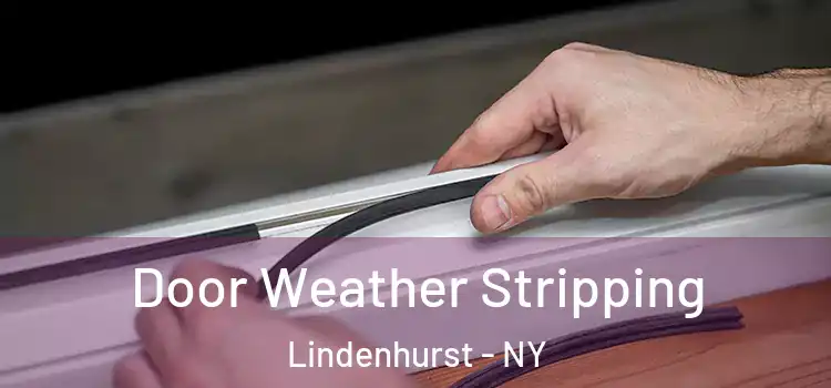 Door Weather Stripping Lindenhurst - NY